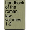 Handbook Of The Roman Law, Volumes 1-2 door Moses Aaron Dropsie