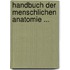 Handbuch Der Menschlichen Anatomie ...