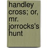 Handley Cross; Or, Mr. Jorrocks's Hunt door Robert Smith Surtees