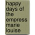 Happy Days Of The Empress Marie Louise