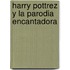 Harry Pottrez y la Parodia Encantadora