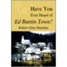 Have You Ever Heard Of Ed Buntin Town? by Robert Allen Shawhan