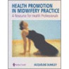 Health Promotion in Midwifery Practice door Jacqueline Dunkley-Bent