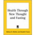 Health Through New Thought And Fasting