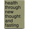 Health Through New Thought and Fasting door D. Wattles Wallace