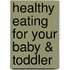 Healthy Eating for Your Baby & Toddler