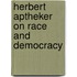 Herbert Aptheker On Race And Democracy