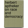 Herbert Aptheker On Race And Democracy door Herbert Aptheker