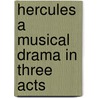 Hercules A Musical Drama In Three Acts by Unknown