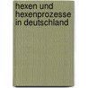 Hexen und Hexenprozesse in Deutschland door Onbekend