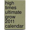 High Times Ultimate Grow 2011 Calendar door Jorge Cervantes
