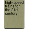 High-Speed Trains For The 21st Century door Colin Marsden