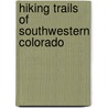 Hiking Trails Of Southwestern Colorado door Paul Pixler