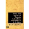 Hints On A System Of Popular Education by E[Noch] C[Obb] Wines