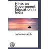 Hints On Government Education In India by John Murdoch