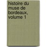 Histoire Du Muse de Bordeaux, Volume 1 door Mirmont Henri La Ville