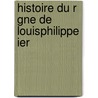 Histoire Du R Gne De LouisPhilippe Ier door Onbekend