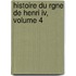 Histoire Du Rgne De Henri Iv, Volume 4