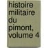 Histoire Militaire Du Pimont, Volume 4
