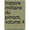 Histoire Militaire Du Pimont, Volume 4 door Alexandre De Saluces