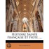 Histoire Sainte Franaise Et Fiote, ...