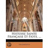 Histoire Sainte Franaise Et Fiote, ... by Villemereux