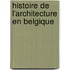 Histoire de L'Architecture En Belgique