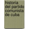 Historia Del Partido Comunista De Cuba door Onbekend