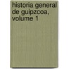 Historia General de Guipzcoa, Volume 1 by Nicols Soraluce y. De Zubizarreta
