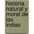Historia Natural Y Moral De Las Indias