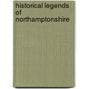 Historical Legends Of Northamptonshire by Alfred Thomas Story