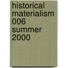 Historical Materialism 006 Summer 2000 door Werner Freeman