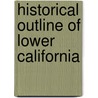 Historical Outline Of Lower California by Jacob P. Leese