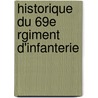 Historique Du 69e Rgiment D'Infanterie door Onbekend