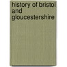 History Of Bristol And Gloucestershire door Elizabeth Ralph