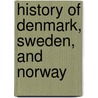 History Of Denmark, Sweden, And Norway door S.A. D 1858 Dunham