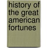 History Of The Great American Fortunes by Unknown