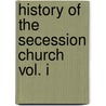 History Of The Secession Church Vol. I by M'Kerrow John