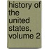 History Of The United States, Volume 2