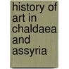 History of Art in Chaldaea and Assyria by Georges Perrot