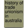 History of Trade Unionism in Australia by James Thomas Sutcliffe