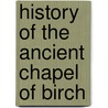 History of the Ancient Chapel of Birch door John Booker