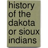 History of the Dakota Or Sioux Indians door Doane Robinson