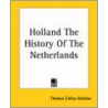 Holland The History Of The Netherlands door Thomas Colley Grattan