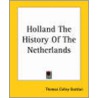 Holland The History Of The Netherlands by Thomas Colley Grattan