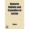Homeric Ballads and Comedies of Lucian by William Maginn