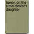 Honor, Or, The Slave-Dealer's Daughter