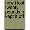 How I Lost Twenty Pounds N Kept It Off door Caren Wong