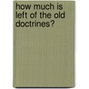 How Much Is Left of the Old Doctrines? by Washington Gladden