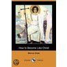 How To Become Like Christ (Dodo Press) by Marcus Dodsm